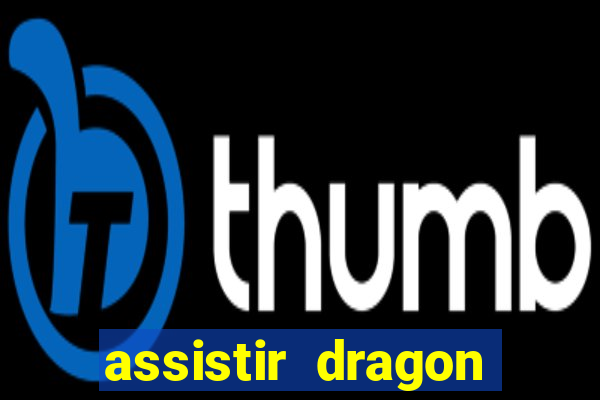 assistir dragon super dublado